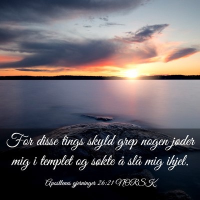 Picture 03 - Apostlenes gjerninger 26:21 NORSK - For disse tings skyld grep nogen jøder mig i - Bible Verse Picture