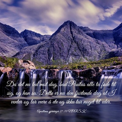 Picture 03 - Apostlenes gjerninger 27:33 NORSK - Da det nu led mot dag, bad Paulus alle ta føde - Bible Verse Picture