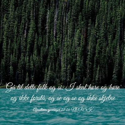 Picture 03 - Apostlenes gjerninger 28:26 NORSK - Gå til dette folk og si: I skal høre og høre - Bible Verse Picture