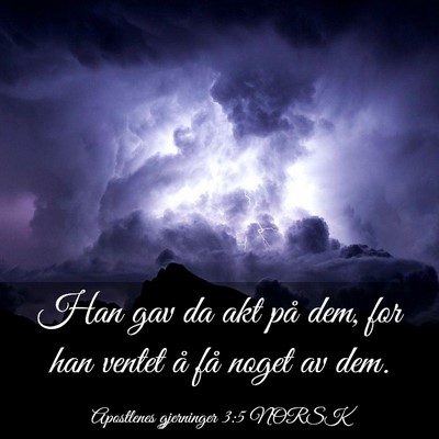 Picture 03 - Apostlenes gjerninger 3:5 NORSK - Han gav da akt på dem, for han ventet å få - Bible Verse Picture