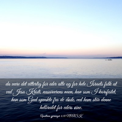Picture 03 - Apostlenes gjerninger 4:10 NORSK - da være det vitterlig for eder alle og for hele - Bible Verse Picture