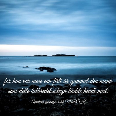 Picture 03 - Apostlenes gjerninger 4:22 NORSK - for han var mere enn firti år gammel den mann - Bible Verse Picture