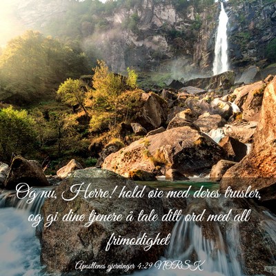Picture 03 - Apostlenes gjerninger 4:29 NORSK - Og nu, Herre! hold øie med deres trusler, og gi - Bible Verse Picture