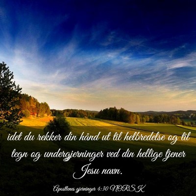 Picture 03 - Apostlenes gjerninger 4:30 NORSK - idet du rekker din hånd ut til helbredelse og - Bible Verse Picture