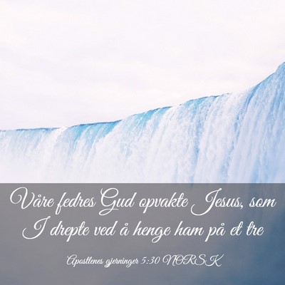 Picture 03 - Apostlenes gjerninger 5:30 NORSK - Våre fedres Gud opvakte Jesus, som I drepte ved - Bible Verse Picture