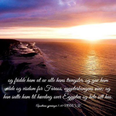Picture 03 - Apostlenes gjerninger 7:10 NORSK - og fridde ham ut av alle hans trengsler, og gav - Bible Verse Picture