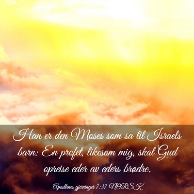 Picture 03 - Apostlenes gjerninger 7:37 NORSK - Han er den Moses som sa til Israels barn: En - Bible Verse Picture