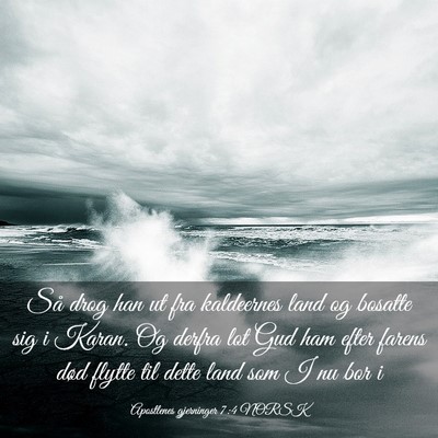 Picture 03 - Apostlenes gjerninger 7:4 NORSK - Så drog han ut fra kaldeernes land og bosatte - Bible Verse Picture