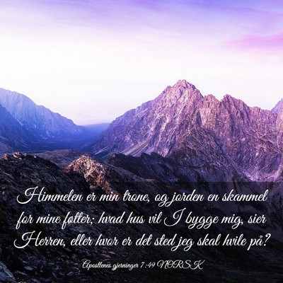 Picture 03 - Apostlenes gjerninger 7:49 NORSK - Himmelen er min trone, og jorden en skammel for - Bible Verse Picture