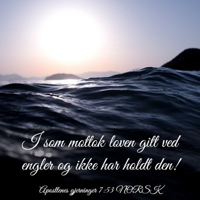 Picture 03 - Apostlenes gjerninger 7:53 NORSK - I som mottok loven gitt ved engler og ikke har - Bible Verse Picture