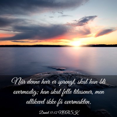 Picture 03 - Daniel 11:12 NORSK - Når denne hær er sprengt, skal han bli - Bible Verse Picture
