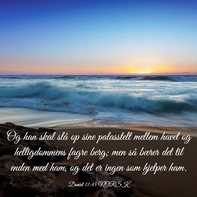Picture 03 - Daniel 11:45 NORSK - Og han skal slå op sine palasstelt mellem havet - Bible Verse Picture