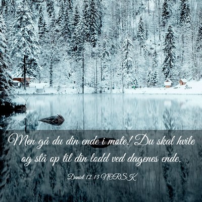 Picture 03 - Daniel 12:13 NORSK - Men gå du din ende i møte! Du skal hvile og - Bible Verse Picture
