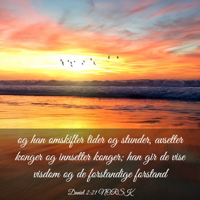 Picture 03 - Daniel 2:21 NORSK - og han omskifter tider og stunder, avsetter - Bible Verse Picture