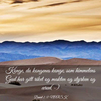 Picture 03 - Daniel 2:37 NORSK - Konge, du kongenes konge, som himmelens Gud har - Bible Verse Picture