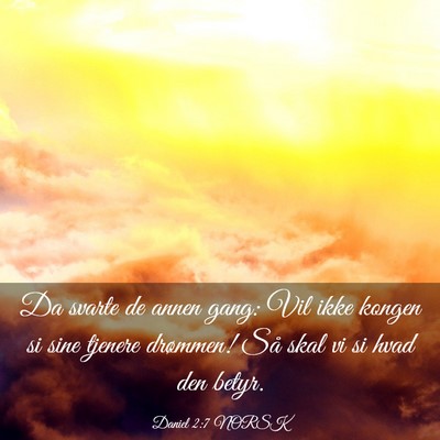 Picture 03 - Daniel 2:7 NORSK - Da svarte de annen gang: Vil ikke kongen si sine - Bible Verse Picture