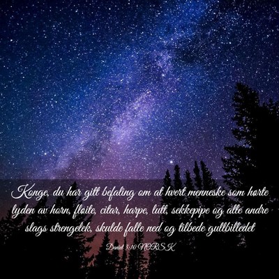 Picture 03 - Daniel 3:10 NORSK - Konge, du har gitt befaling om at hvert menneske - Bible Verse Picture