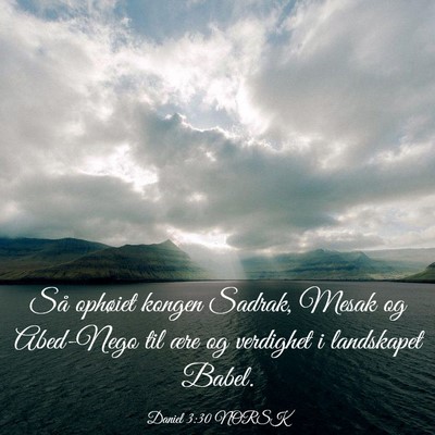 Picture 03 - Daniel 3:30 NORSK - Så ophøiet kongen Sadrak, Mesak og Abed-Nego - Bible Verse Picture