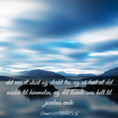 Picture 03 - Daniel 4:11 NORSK - det var et stort og sterkt tre, og så høit at - Bible Verse Picture