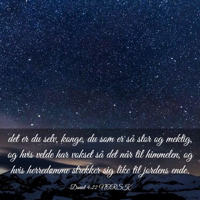 Picture 03 - Daniel 4:22 NORSK - det er du selv, konge, du som er så stor og - Bible Verse Picture