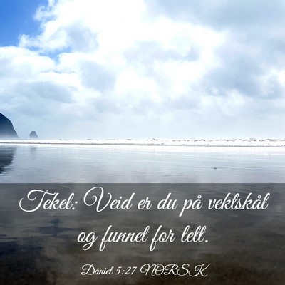 Picture 03 - Daniel 5:27 NORSK - Tekel: Veid er du på vektskål og funnet for - Bible Verse Picture