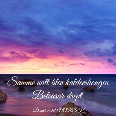 Picture 03 - Daniel 5:30 NORSK - Samme natt blev kaldeerkongen Belsasar - Bible Verse Picture