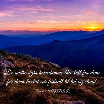 Picture 03 - Daniel 7:12 NORSK - De andre dyrs herredømme blev tatt fra dem; for - Bible Verse Picture