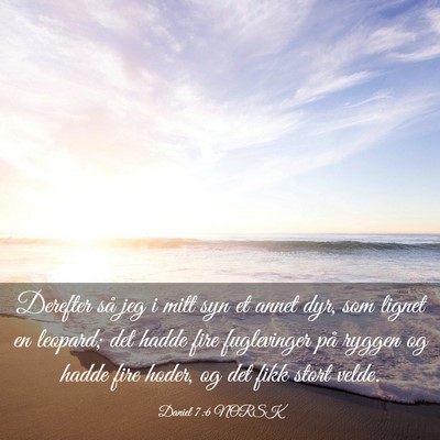 Picture 03 - Daniel 7:6 NORSK - Derefter så jeg i mitt syn et annet dyr, som - Bible Verse Picture