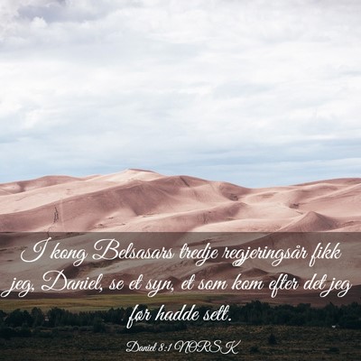 Picture 03 - Daniel 8:1 NORSK - I kong Belsasars tredje regjeringsår fikk jeg, - Bible Verse Picture