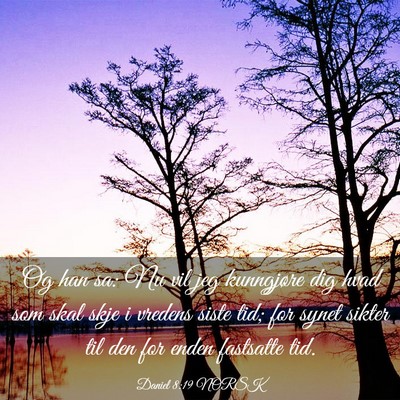 Picture 03 - Daniel 8:19 NORSK - Og han sa: Nu vil jeg kunngjøre dig hvad som - Bible Verse Picture