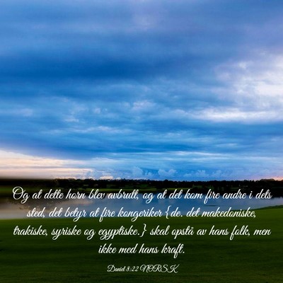 Picture 03 - Daniel 8:22 NORSK - Og at dette horn blev avbrutt, og at det kom fire - Bible Verse Picture