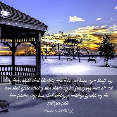 Picture 03 - Daniel 8:24 NORSK - Og hans makt skal bli stor, men ikke ved hans - Bible Verse Picture