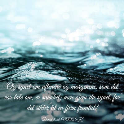 Picture 03 - Daniel 8:26 NORSK - Og synet om aftenene og morgenene, som det var - Bible Verse Picture