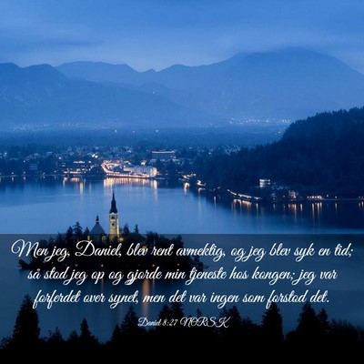 Picture 03 - Daniel 8:27 NORSK - Men jeg, Daniel, blev rent avmektig, og jeg blev - Bible Verse Picture