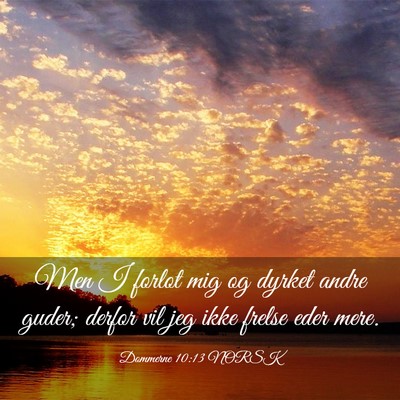 Picture 03 - Dommerne 10:13 NORSK - Men I forlot mig og dyrket andre guder; derfor - Bible Verse Picture