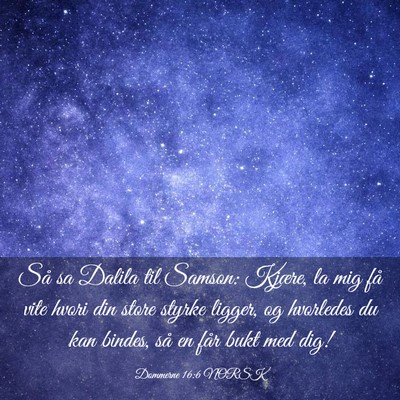 Picture 03 - Dommerne 16:6 NORSK - Så sa Dalila til Samson: Kjære, la mig få vite - Bible Verse Picture