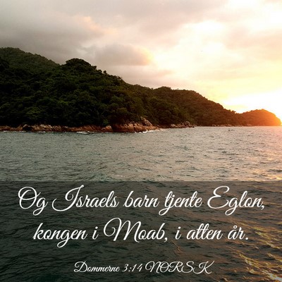 Picture 03 - Dommerne 3:14 NORSK - Og Israels barn tjente Eglon, kongen i Moab, i - Bible Verse Picture