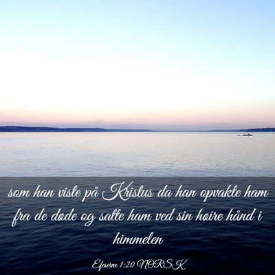 Picture 03 - Efeserne 1:20 NORSK - som han viste på Kristus da han opvakte ham fra - Bible Verse Picture