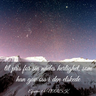 Picture 03 - Efeserne 1:6 NORSK - til pris for sin nådes herlighet, som han gav - Bible Verse Picture