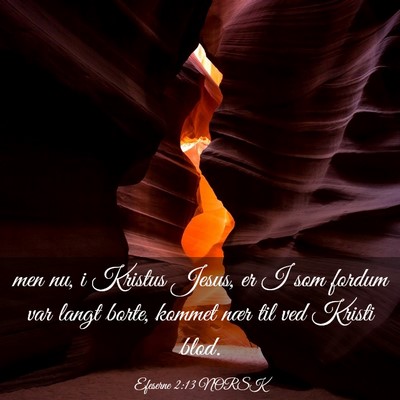 Picture 03 - Efeserne 2:13 NORSK - men nu, i Kristus Jesus, er I som fordum var - Bible Verse Picture