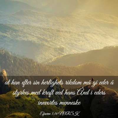 Picture 03 - Efeserne 3:16 NORSK - at han efter sin herlighets rikdom må gi eder å - Bible Verse Picture