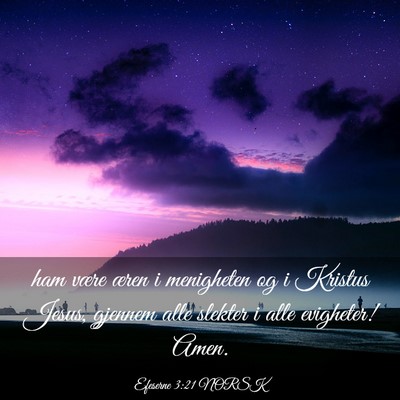 Picture 03 - Efeserne 3:21 NORSK - ham være æren i menigheten og i Kristus Jesus, - Bible Verse Picture
