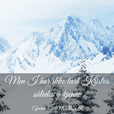 Picture 03 - Efeserne 4:20 NORSK - Men I har ikke lært Kristus således å - Bible Verse Picture