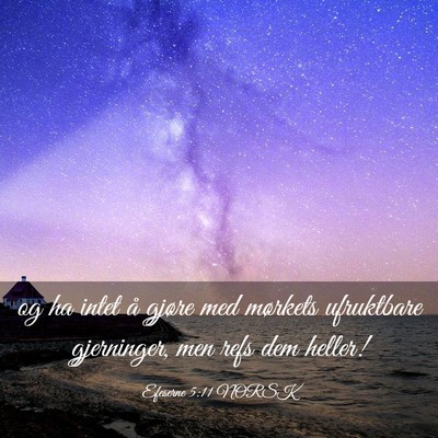 Picture 03 - Efeserne 5:11 NORSK - og ha intet å gjøre med mørkets ufruktbare - Bible Verse Picture