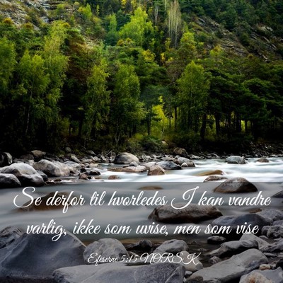 Picture 03 - Efeserne 5:15 NORSK - Se derfor til hvorledes I kan vandre varlig, ikke - Bible Verse Picture