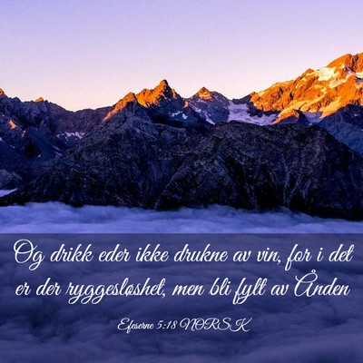 Picture 03 - Efeserne 5:18 NORSK - Og drikk eder ikke drukne av vin, for i det er - Bible Verse Picture