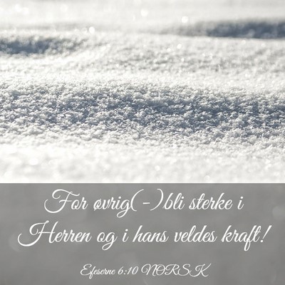Picture 03 - Efeserne 6:10 NORSK - For øvrig(-)bli sterke i Herren og i hans veldes - Bible Verse Picture