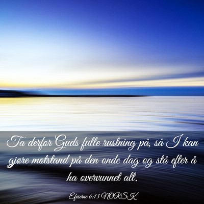 Picture 03 - Efeserne 6:13 NORSK - Ta derfor Guds fulle rustning på, så I kan - Bible Verse Picture