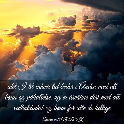 Picture 03 - Efeserne 6:18 NORSK - idet I til enhver tid beder i Ånden med all - Bible Verse Picture
