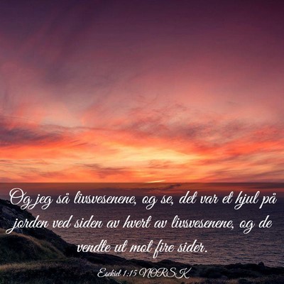 Picture 03 - Esekiel 1:15 NORSK - Og jeg så livsvesenene, og se, det var et hjul - Bible Verse Picture